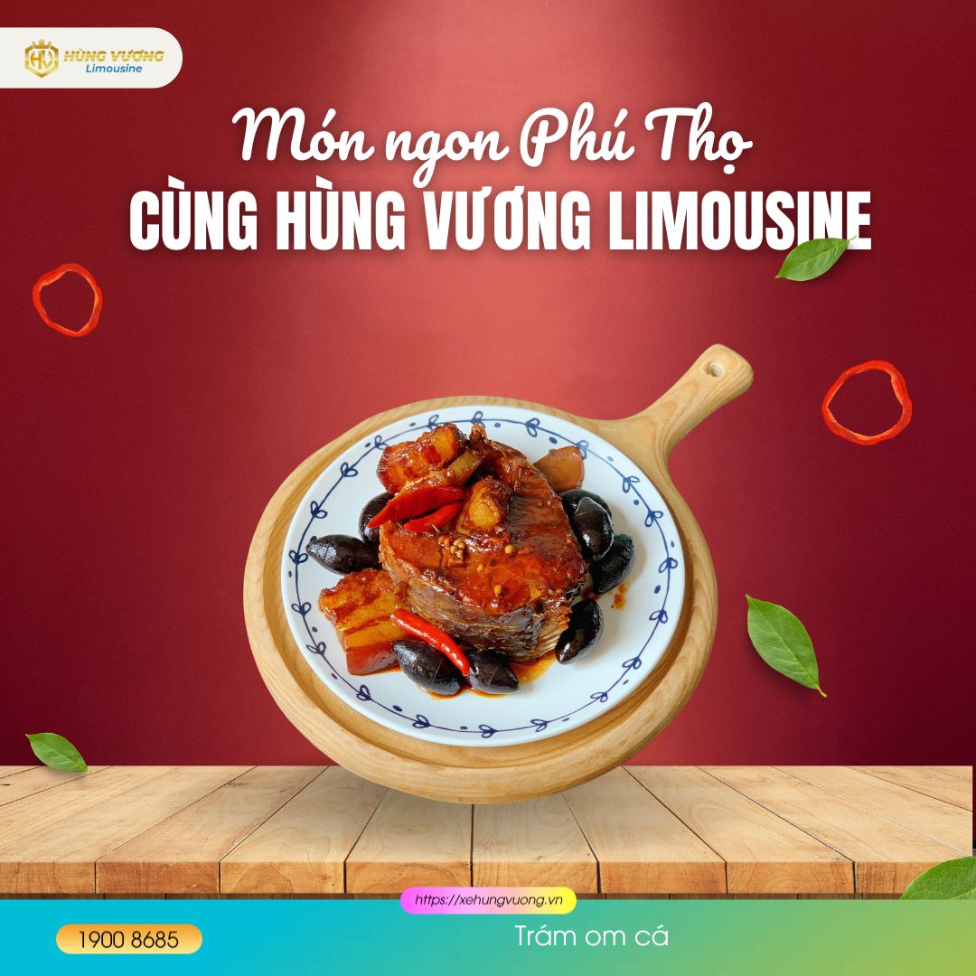 Kinh nghiệm du lịch Phú Thọ từ A-Z: Đi đâu, ăn gì, ở đâu? 10 Trám om cá